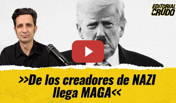 Embedded thumbnail for &quot;De los creadores de NAZI, llega ahora MAGA&quot; #editorialcrudo