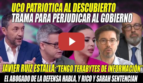 Embedded thumbnail for ALERTA🛑UCO PATRIÓTICA contra el GOBIERNO sale a la luz🛑J. Ruiz ESTALLA con el ABOGADO, Rico y Sarah