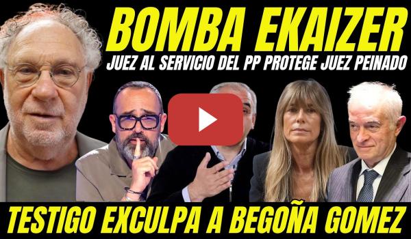 Embedded thumbnail for EKAIZER SUELTA BOMBAZO JUEZ PEINADO "TESTIGO CLAVE EXCULPA A BEGOÑA GÓMEZ DE CUALQUIER DELITO