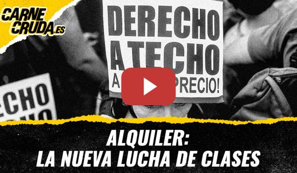 Embedded thumbnail for T12x102 - Alquiler: la nueva lucha de clases (CARNE CRUDA)