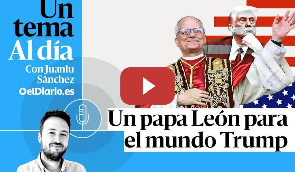 Embedded thumbnail for 🎙 PODCAST | Un papa León para el mundo Trump · UN TEMA AL DÍA