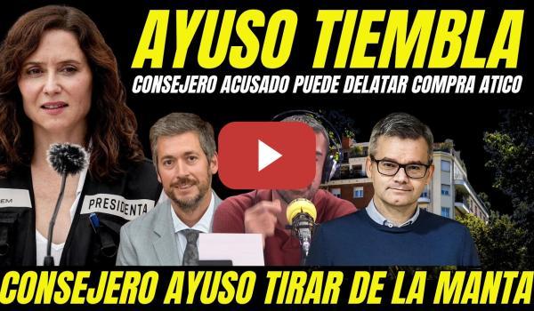 Embedded thumbnail for BOMBAZO "CONSEJERO DE AYUSO PUEDE TIRAR DE LA MANTA TRAS SER ACUSADO POR AYUSO COMPRA ÁTICO DE LUJO