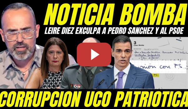 Embedded thumbnail for BOMBAZO "ANOTACIÓN P.S ES UN INVENTO DE LA UCO PATRIÓTICA" LEIRE DIEZ EXCULPA A PEDRO SÁNCHEZ