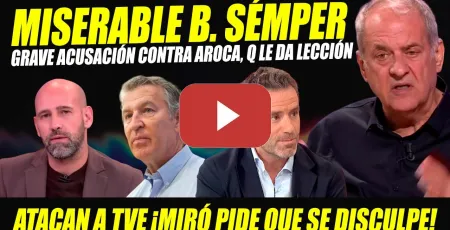 Embedded thumbnail for MISERABLE SÉMPER RECIBE LECCIÓN DE JAVIER AROCA. MIRÓ ESTALLA POR ATAQUE TVE, Y PIDE Q SE DISCULPE