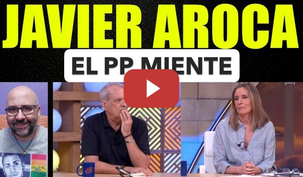 Embedded thumbnail for Javier Aroca, el PP Miente.