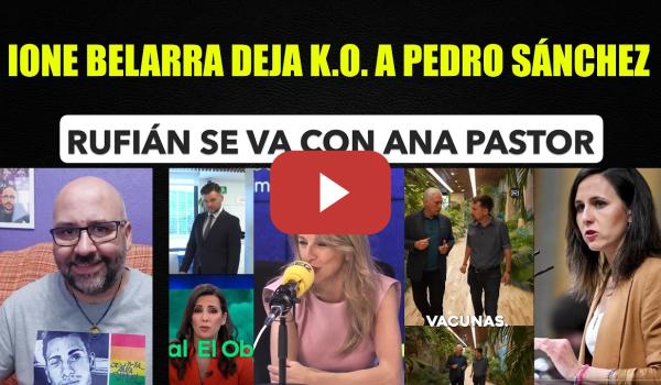 Embedded thumbnail for Ione Belarra retrata a Sánchez. Pablo Iglesias y Pedro Sánchez. Vox protegido. Rufián y Ana Pastor.