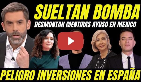 Embedded thumbnail for AYUSO PONE EN PELIGRO A ESPAÑA "EMPRESARIOS MEXICANOS NO INVERTIRÁN EN MADRID POR SU CULPA"