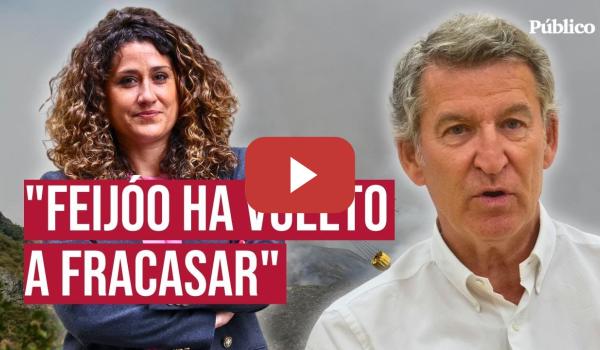 Embedded thumbnail for El PSOE estalla contra el PP de Feijóo por los incendios: &quot;Ha vuelto a fracasar&quot;