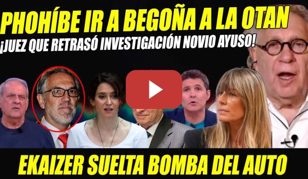 Embedded thumbnail for EKAIZER SUELTA BOMBA: JUEZ NOVIO AYUSO QUE RETRASÓ INVESTIGACIÓN LE PROHÍBE VIAJAR OTAN