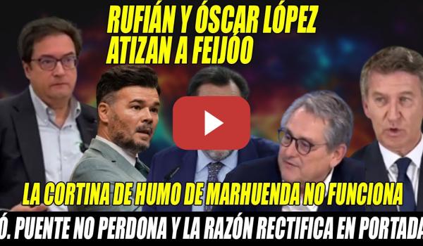 Embedded thumbnail for ATIZAN a Feijóo, Rufián,Óscar López y Óscar Puente💥MARHUNEDA TOCADO y Ayuso SE CA-GA con el PALACETE