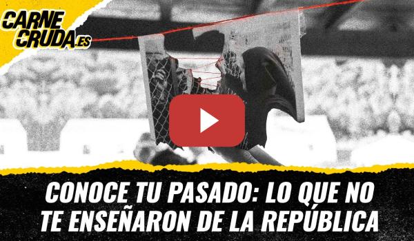 Embedded thumbnail for T12x110 - Conoce tu pasado: lo que no te enseñaron de la República (CARNE CRUDA)