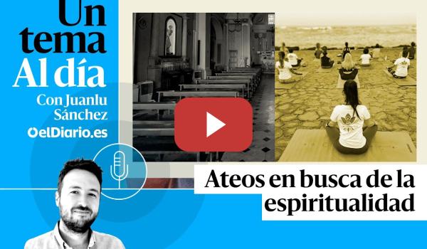 Embedded thumbnail for 🎙 PODCAST | Ateos en busca de la espiritualidad · UN TEMA AL DÍA