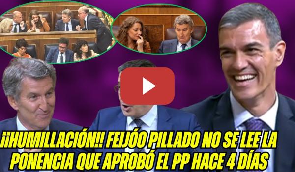 Embedded thumbnail for ¡ATENTOS! RIDÍCULO de FEIJÓO! PILLADA NO se ha LEÍDO la PONENCIA del PP! Sánchez y Patxi DESC0JONAN!
