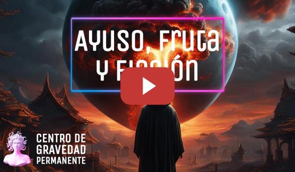 Embedded thumbnail for Ayuso, fruta y ficción | CENTRO DE GRAVEDAD PERMANENTE