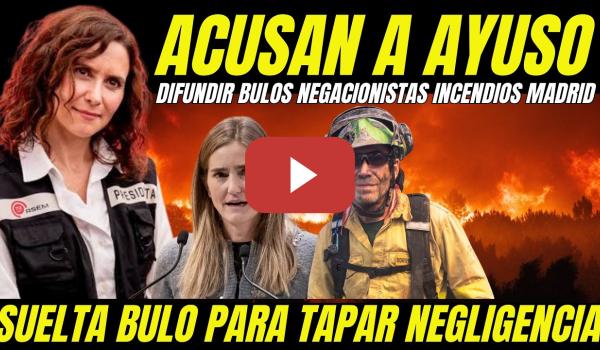 Embedded thumbnail for BOMBAZO "ACUSAN A AYUSO DE DIFUNDIR BULOS PARA TAPAR NEGLIGENCIA INCENDIOS EN MADRID"
