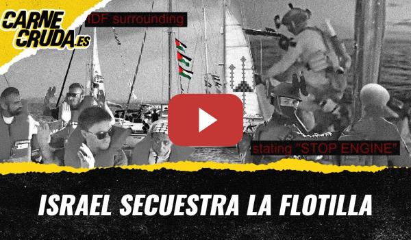 Embedded thumbnail for T12x16 - Israel secuestra la flotilla (CARNE CRUDA)