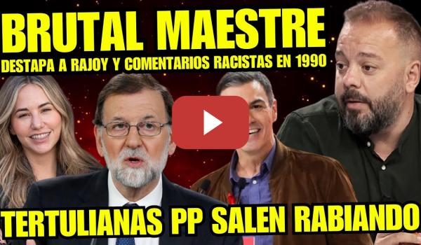 Embedded thumbnail for ¡BRUTAL! ANTONIO MAESTRE DESTAPA CONTRADICCION DE RAJOY "YA ERA RACISTA Y MALA PERSONA EN 1990"
