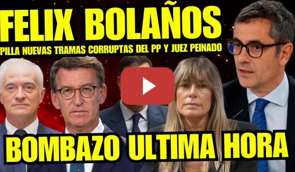 Embedded thumbnail for ¡FELIX BOLAÑOS DESATA LA LOCURA! NUEVAS TRAMAS CORRUPTAS DEL PP Y EL JUEZ PEINADO AL DESCUBIERTO