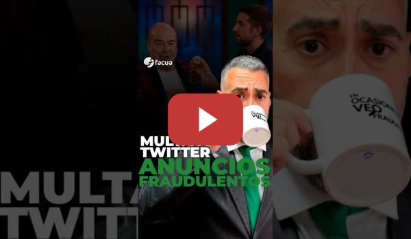 Embedded thumbnail for MULTA A TWITTER POR ANUNCIOS FRAUDULENTOS