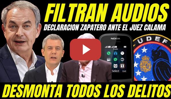 Embedded thumbnail for BOMBAZO "AUDIOS DEMUESTRAN INOCENCIA DE ZAPATERO" FILTRAN DECLARACIÓN ANTE EL JUEZ CALAMA