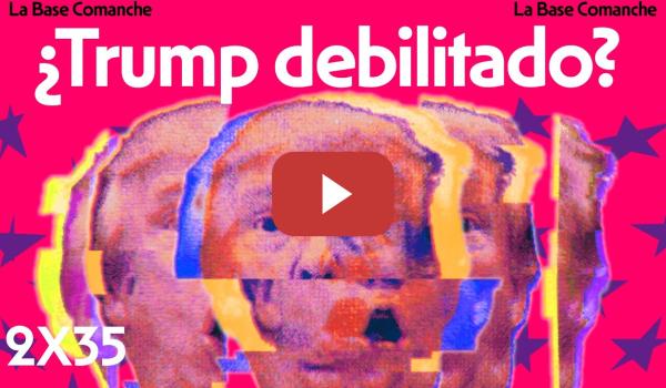 Embedded thumbnail for La Base Comanche 2x34 | ¿El Trump más debilitado?