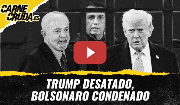 Embedded thumbnail for T12x9 - Trump desatado, Bolsonaro condenado (CARNE CRUDA)