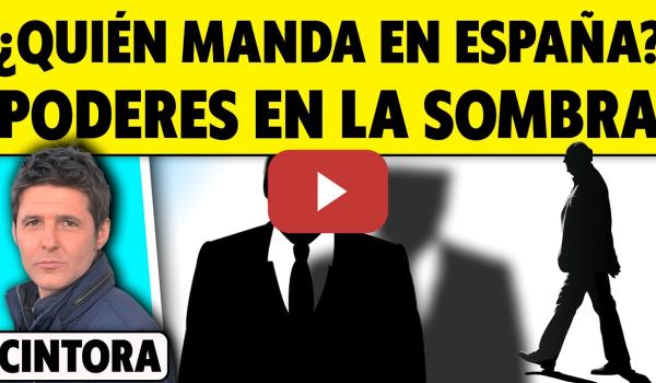 Embedded thumbnail for ¿QUIÉN MANDA EN ESPAÑA REALMENTE? LOS PODERES EN LA SOMBRA