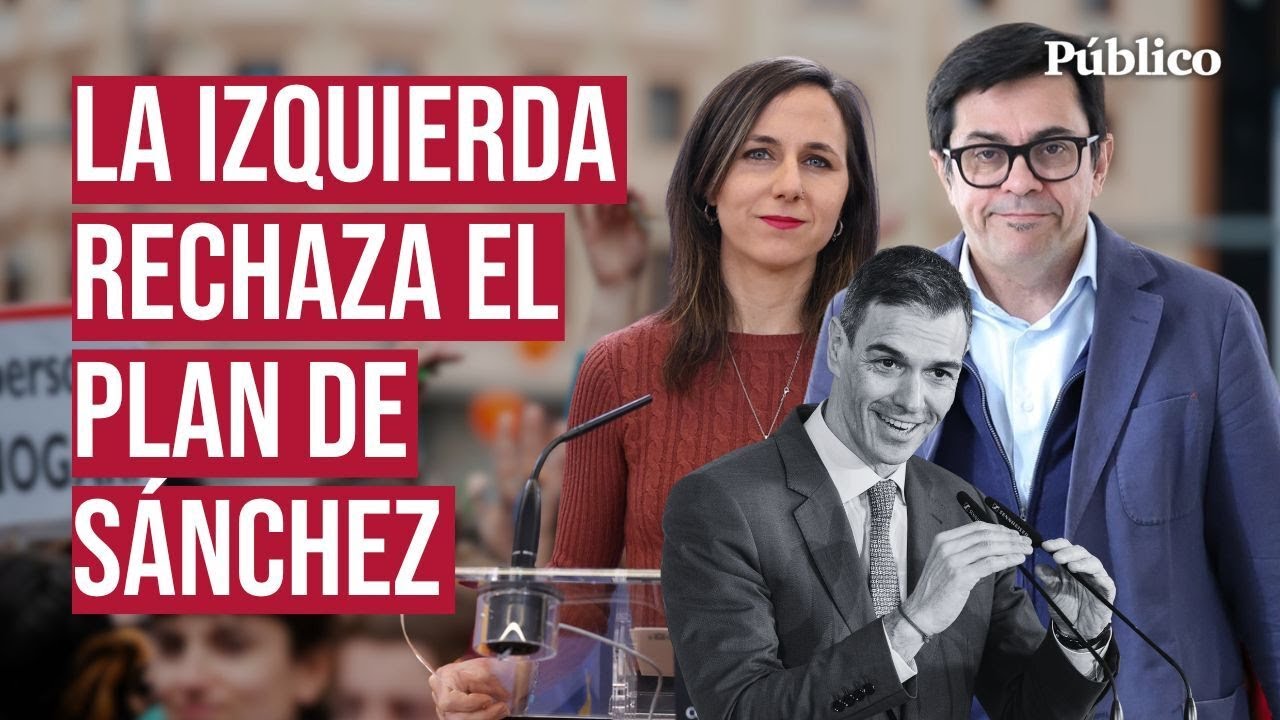 El plan de SÁNCHEZ no convence: así son las críticas de SUMAR y PODEMOS ...